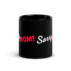 Black Line - Sorry Mom Tasse - Schwarze glänzende Tasse