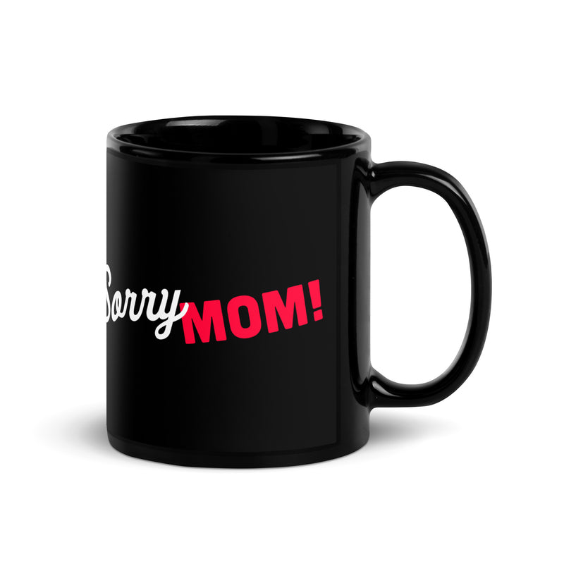 Black Line - Sorry Mom Tasse - Schwarze glänzende Tasse