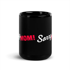 Black Line - Sorry Mom Tasse - Schwarze glänzende Tasse