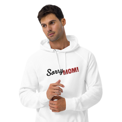 Sorry Mom Bio-Hoodie