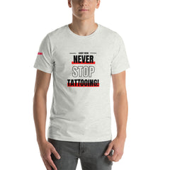 Never Stop Tattooing T-Shirt