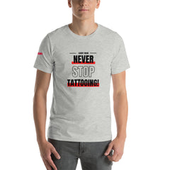 Never Stop Tattooing T-Shirt