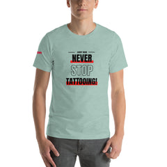 Never Stop Tattooing T-Shirt