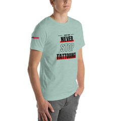 Never Stop Tattooing T-Shirt