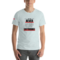 Never Stop Tattooing T-Shirt