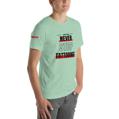 Never Stop Tattooing T-Shirt