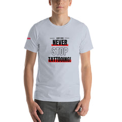 Never Stop Tattooing T-Shirt