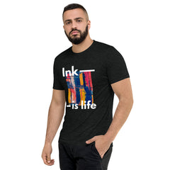 Ink is life!  T-Shirt Tri-blend