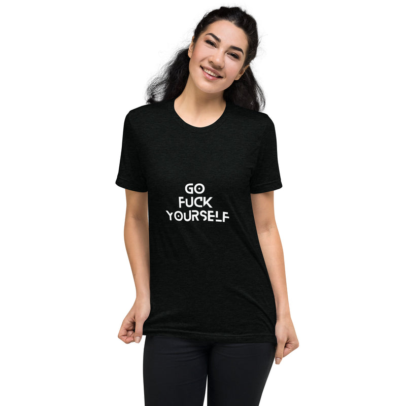 Go Fuck yourself-  T-Shirt